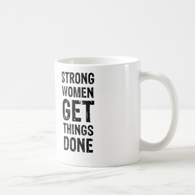 Strong Women Get Things Done Coffee Mug (Right)