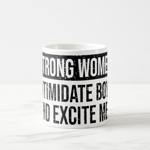 Strong Women Intimidate Boys And Excite Men        Coffee Mug