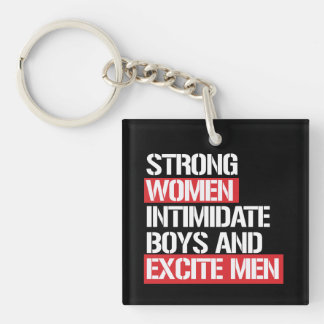 Strong Women intimidate boys and excite men --  wh Keychain