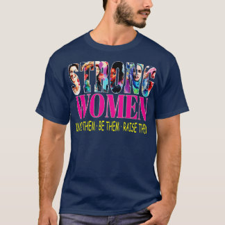 Strong Women Know Them Be Them Raise Them Woman Em T-Shirt