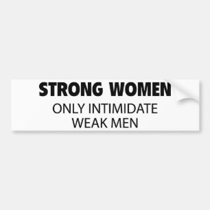 Strong Women Only Intimidate Weak Men Bumper Sticker