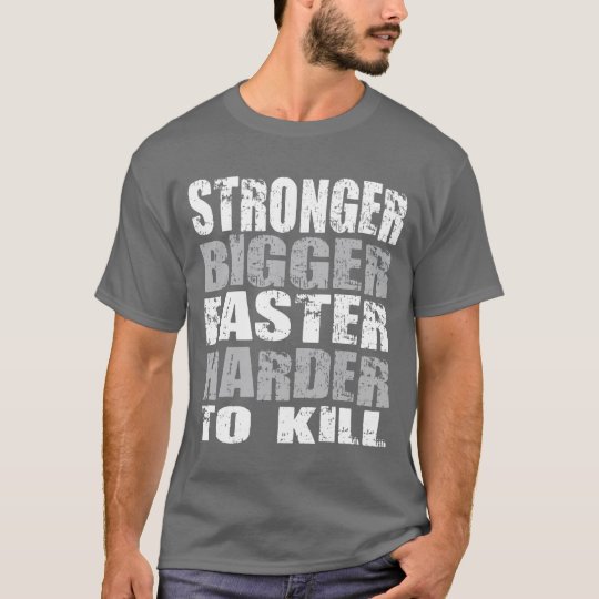 bigger faster stronger t shirt