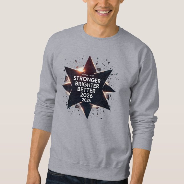 Stronger Brighter Better 2026 | Luxury Exploding  Sweatshirt (Front)