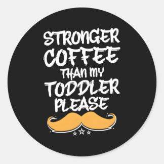 Stronger Coffee Than My Toddler Dad Humor Daddy Classic Round Sticker