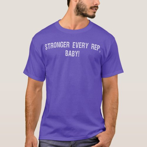 Stronger every rep baby Funny Gym Fitness T_Shirt