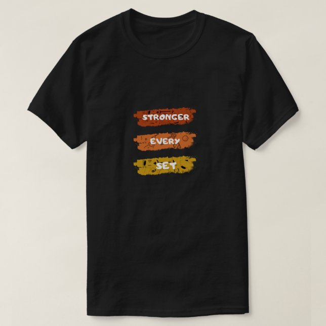 Stronger Every Set Gym Motivation T-Shirt (Design Front)