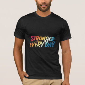 Stronger Everyday Sports T Shirts. T-Shirt