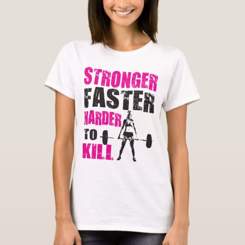 Stronger Faster Harder to Kill _ Shirt