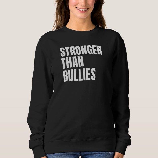 Stronger Than Bullies Sweatshirt (Front)