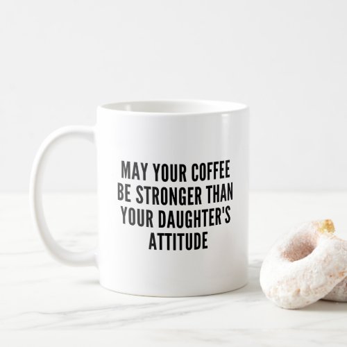 Stronger Than Daughters Attitude Funny Coffee Mug
