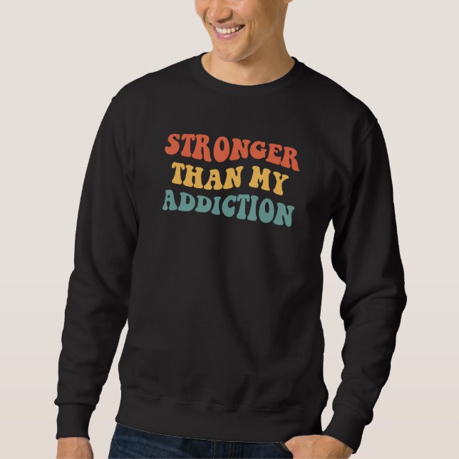 Stronger Than My Addiction 12 Steps Recovery Sobri Sweatshirt (Front)