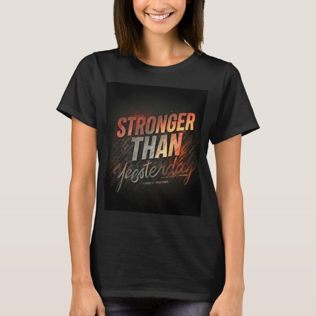 Stronger Than Yesterday - Fitness-Inspired Women’s T-Shirt (Front)