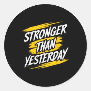 Stronger Than Yesterday Motivational Gym Quote Wor Classic Round Sticker