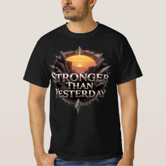 Stronger Than Yesterday motivational T-Shirt