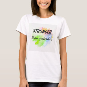 Stronger Than Yesterday Splash Of Paint Design T-Shirt
