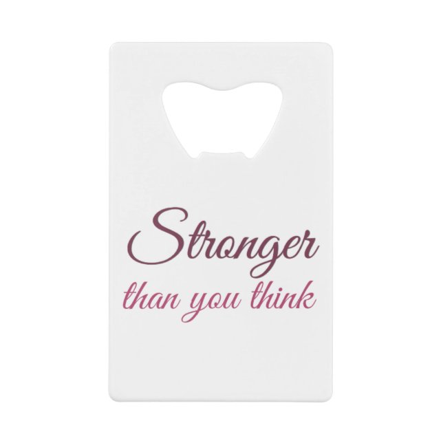 Stronger than you think Stronger with my sisters. Credit Card Bottle Opener (Front)
