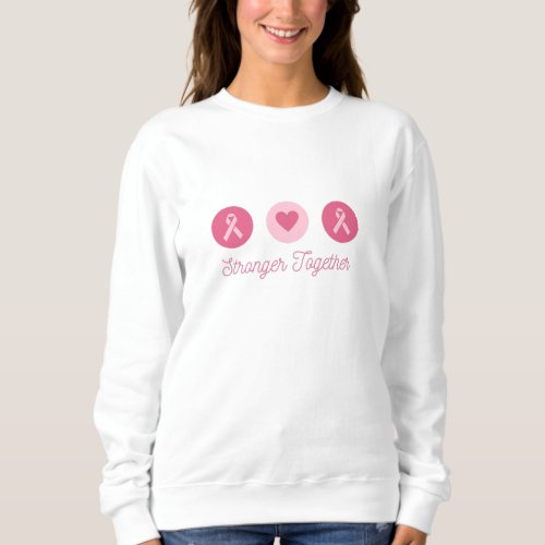 Stronger together Fight cancer Sweatshirt