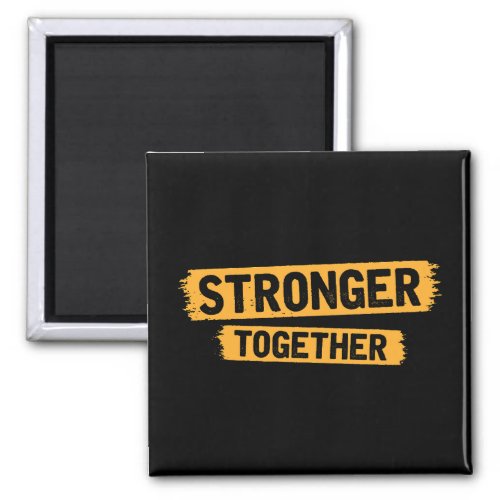 Stronger Together Magnet