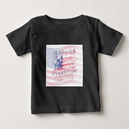 Stronger together USA Hillary 4 President American Baby T_Shirt