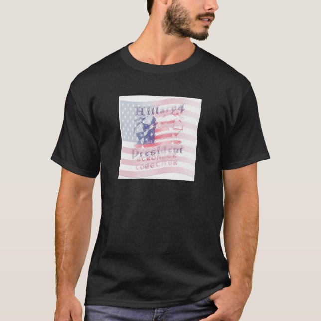 Stronger together USA Hillary 4 President American T-Shirt (Front)