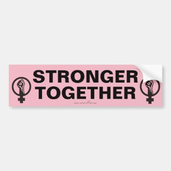 Stronger Together  Women's March Slogan Bumper Sticker by Abes_Cranny at Zazzle