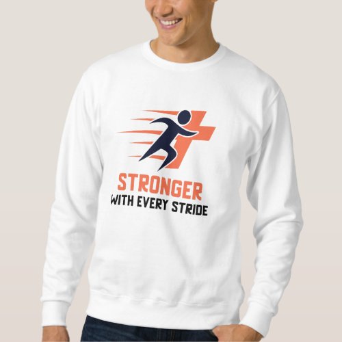 Stronger with every stride running sweatshirt