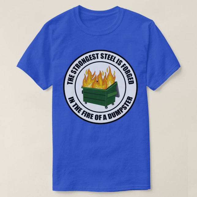 Strongest Sl Forged in Dumpster Fire Round T T-Shirt (Design Front)