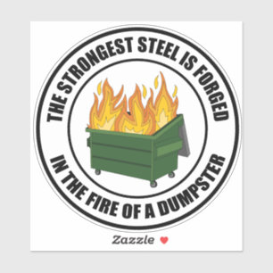 Strongest Steel Forged in the Fire of a Dumpster Sticker