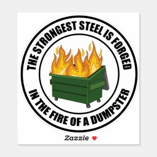 Strongest Steel Forged in the Fire of a Dumpster Sticker