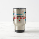 Strongest women travel mug<br><div class="desc">God found some of the strongest women & made their match an oilfield man!</div>