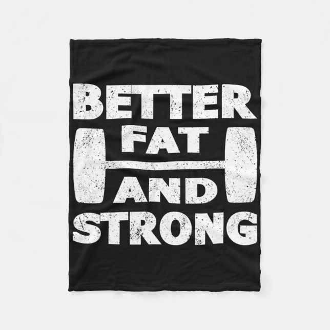 Strongman Outfit Better Fat And Strong Powerlifter Fleece Blanket (Front)