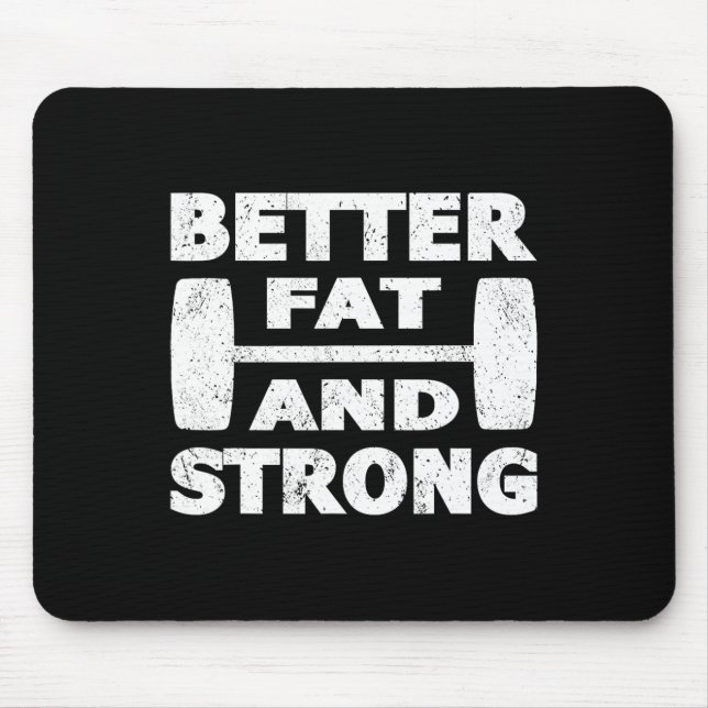 Strongman Outfit Better Fat And Strong Powerlifter Mouse Pad (Front)