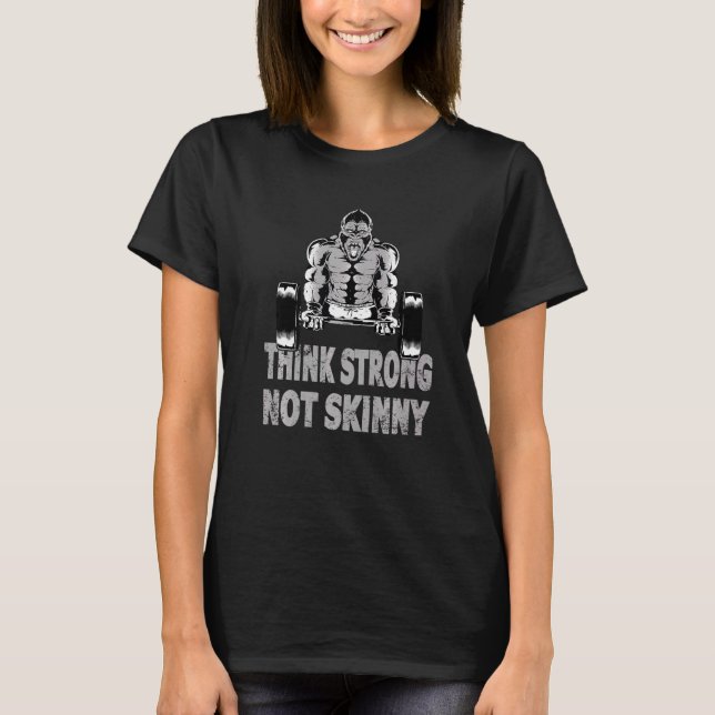 Strongman Think Strong Not Skinny Bodybuilding Acc T-Shirt (Front)