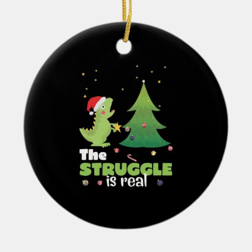 Struggle Is Real Dinosaur Christmas Tree   Ceramic Ornament