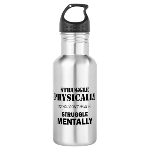 Struggle Physically Not Mentally Stainless Steel Water Bottle