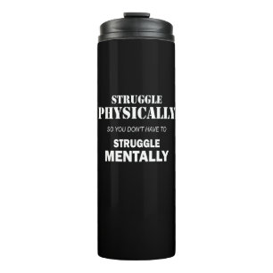 Struggle Physically Not Mentally Thermal Tumbler