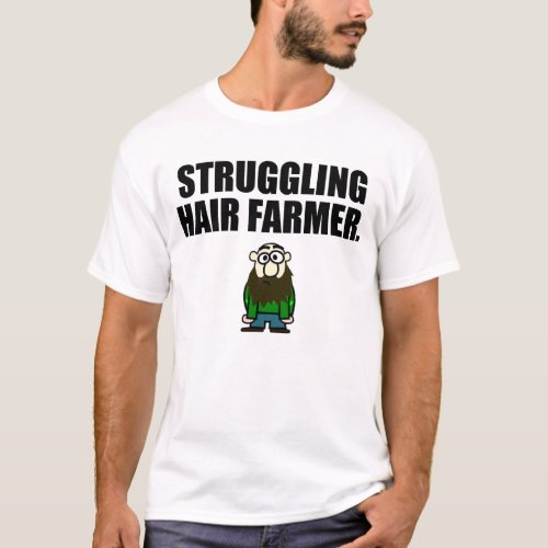 STRUGGLING HAIR FARMER T_Shirt