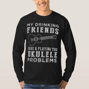 Strum & Sips: My Drinking Friends and Their Ukulel T-Shirt