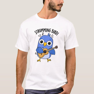 Strumming Bird Funny Animal Pun  T-Shirt
