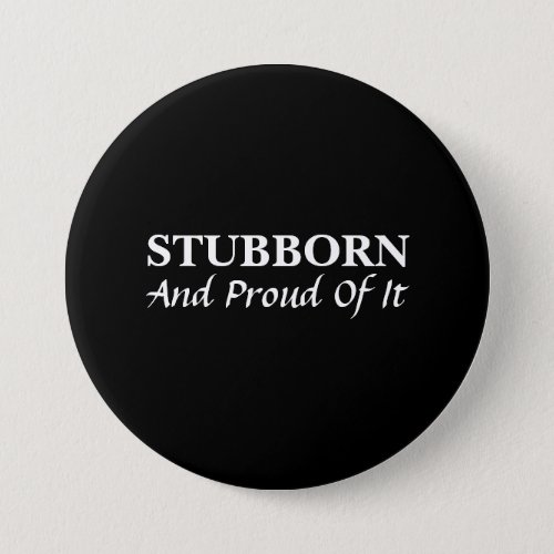 Stubborn And Proud Of It  Button