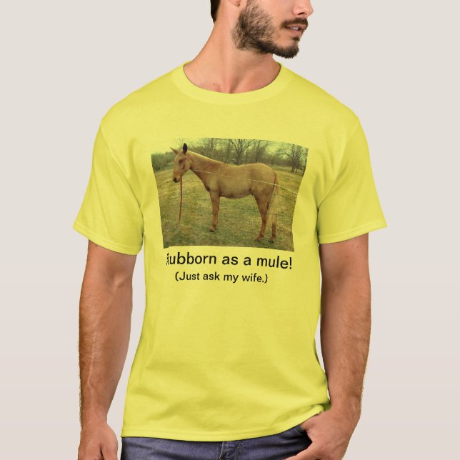 Stubborn as a Mule T-Shirt (Front)