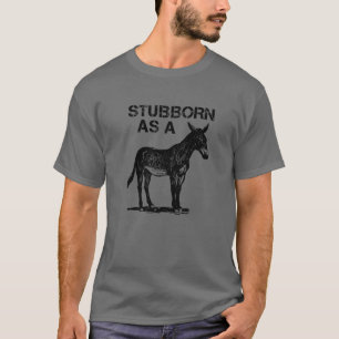 Stubborn As A Mule T-Shirt
