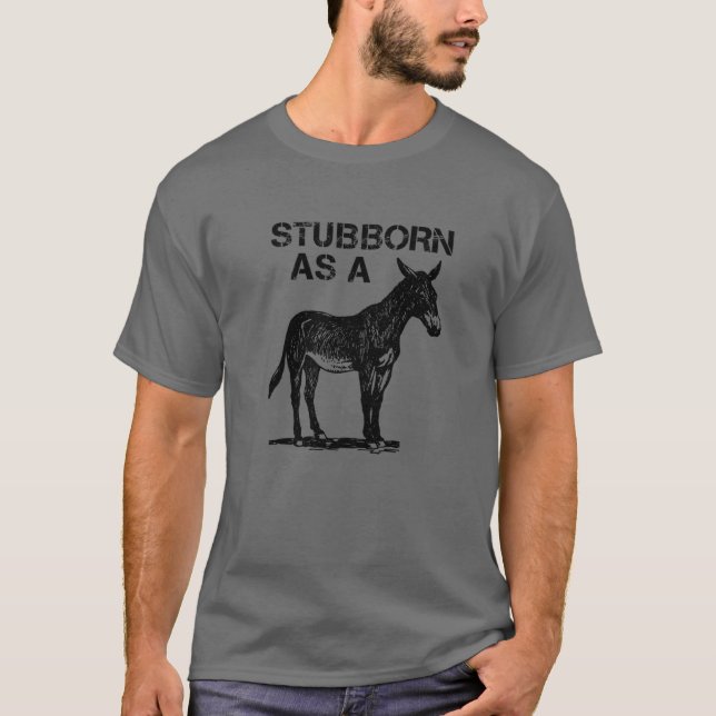 Stubborn As A Mule T-Shirt (Front)