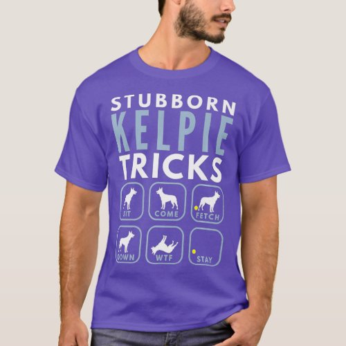 Stubborn Australian Kelpie Tricks _ Dog Training T_Shirt