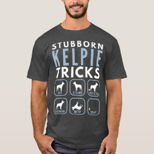 Stubborn Australian Kelpie Tricks - Dog Training T-Shirt