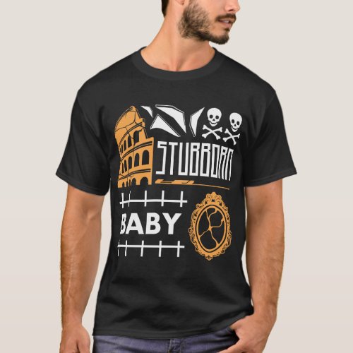 Stubborn Baby T_Shirt