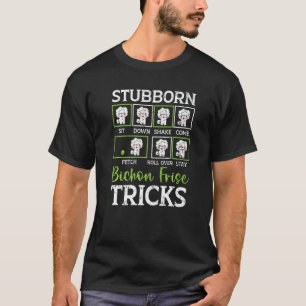 Stubborn Bichon Frise Tricks Bichon Frise Owner Do T-Shirt