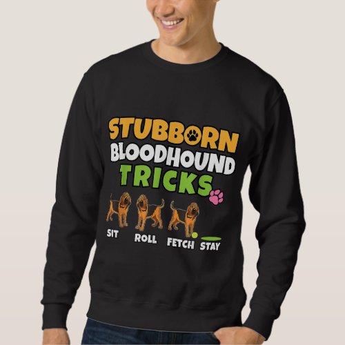 Stubborn Bloodhound Tricks I Dog Lover I Funny Blo Sweatshirt