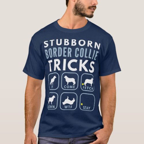 Stubborn Border Collie Tricks _ Dog Training T_Shirt