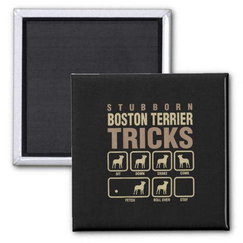Stubborn Boston Terrier Tricks Dog Lover T_Shirt Magnet